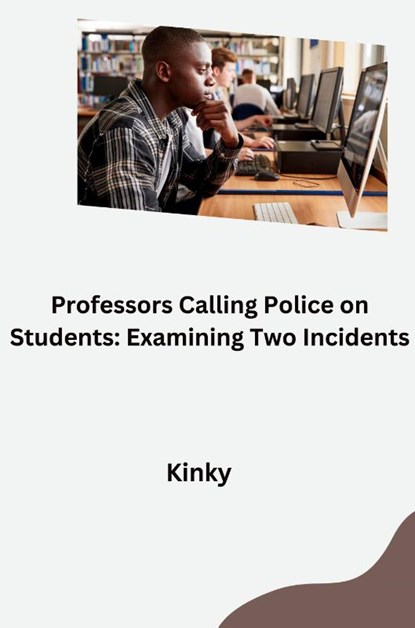 Professors Calling Police on Students: Examining Two Incidents, Kinky - Paperback - 9783384277961