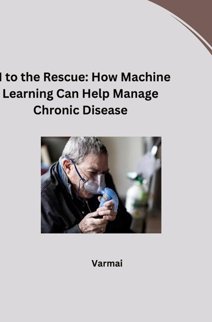AI to the Rescue: How Machine Learning Can Help Manage Chronic Disease, Verma - Paperback - 9783384279217