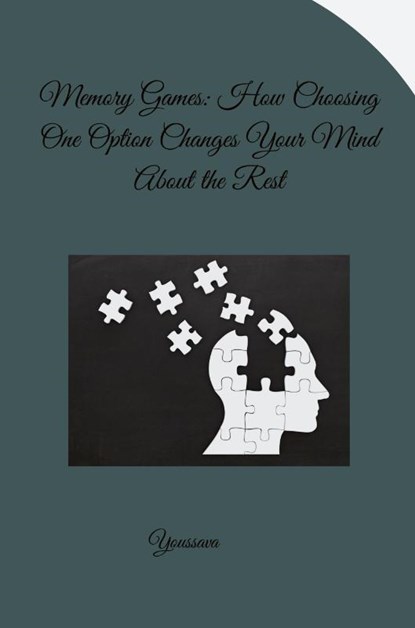 Memory Games: How Choosing One Option Changes Your Mind About the Rest, Youssva - Paperback - 9783384280176