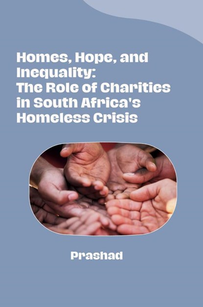 Homes, Hope, and Inequality: The Role of Charities in South Africa's Homeless Crisis, Prashad - Paperback - 9783384280442