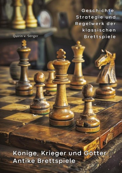 Könige, Krieger und Götter: Antike Brettspiele, Quirin von Senger - Gebonden - 9783384290854