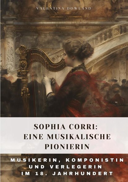 Sophia Corri: Eine Musikalische Pionierin, Valentina Dowland - Paperback - 9783384315212