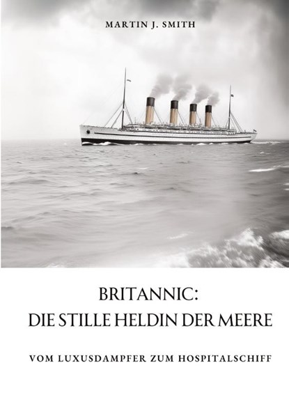 Britannic: Die stille Heldin der Meere, Martin J. Smith - Paperback - 9783384370853