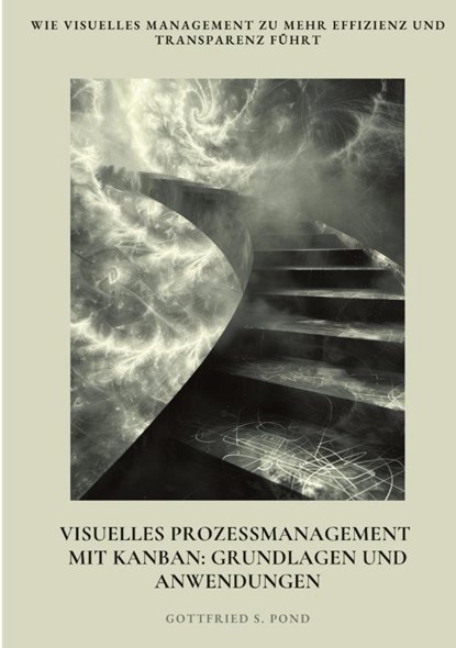 Visuelles Prozessmanagement mit Kanban: Grundlagen und Anwendungen, Gottfried S. Pond - Paperback - 9783384402530
