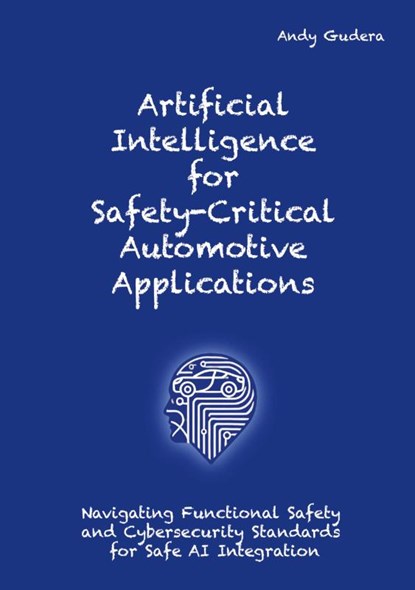 Artificial Intelligence for Safety-Critical Automotive Applications, Andy Gudera - Paperback - 9783384413338