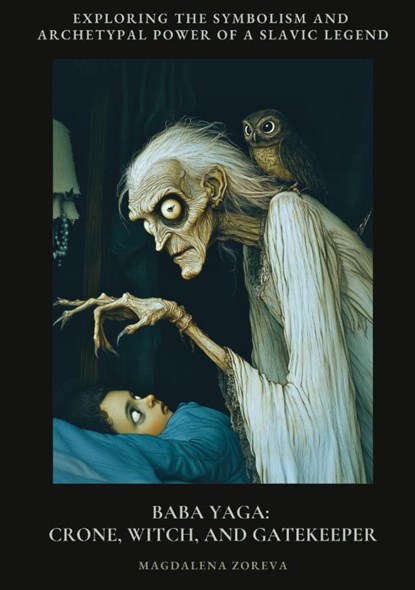 Baba Yaga: Crone, Witch, and Gatekeeper, Magdalena Zoreva - Gebonden - 9783384434609