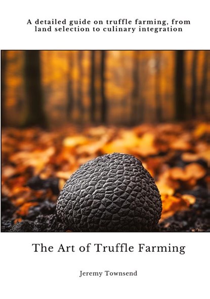 The Art of Truffle Farming, Jeremy Townsend - Paperback - 9783384434708