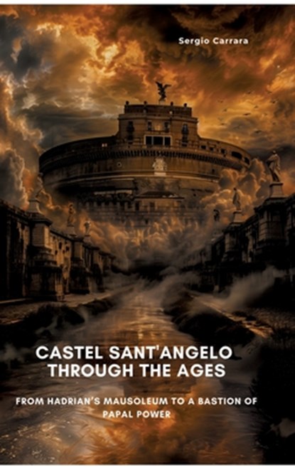 Castel Sant'Angelo Through the Ages, Sergio Carrara - Gebonden - 9783384450173