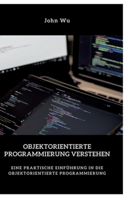 Objektorientierte Programmierung verstehen, John Wu - Gebonden - 9783384461346