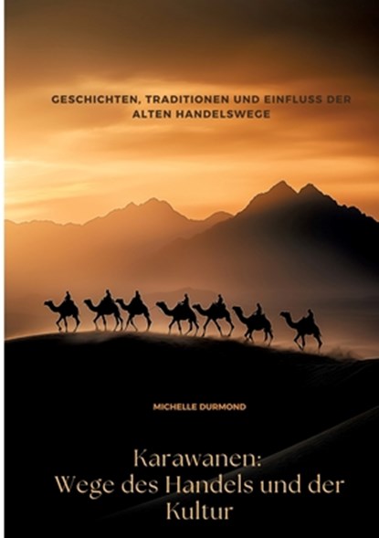 Karawanen: Wege des Handels und der Kultur, Michelle Durmond - Paperback - 9783384470478