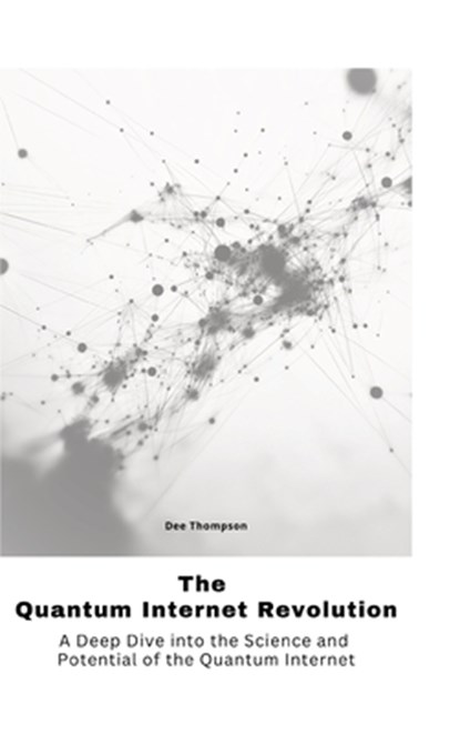 The Quantum Internet Revolu-tion, Dee Thompson - Gebonden - 9783384475930