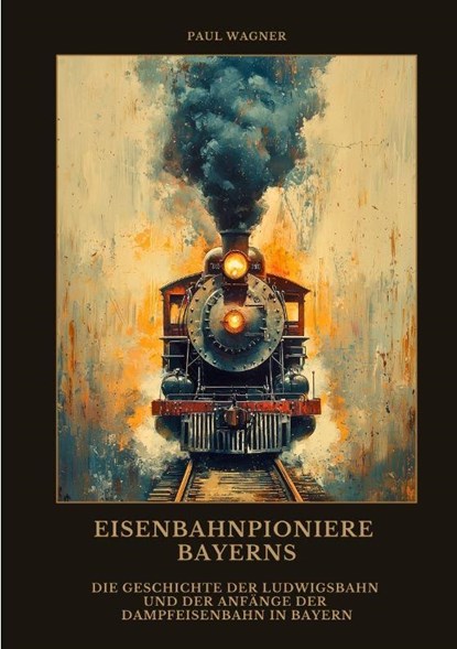 Eisenbahnpioniere Bayerns, Paul Wagner - Paperback - 9783384476852