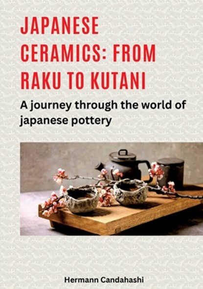 Japanese ceramics: From Raku to Kutani, Hermann Candahashi - Paperback - 9783384490001