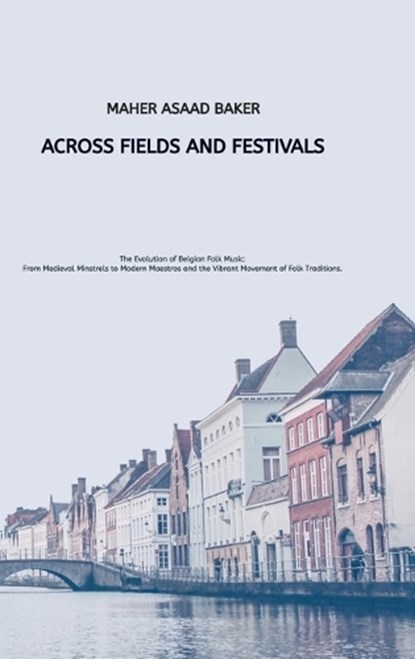 Across Fields and Festivals, Maher Asaad Baker - Gebonden - 9783384527844