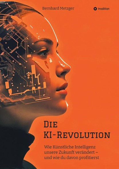 Die KI-Revolution, Bernhard Metzger - Gebonden - 9783384536129