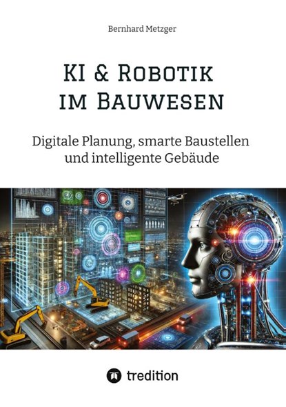 KI & Robotik im Bauwesen, Bernhard Metzger - Paperback - 9783384547231