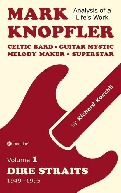 Mark Knopfler (Volume 1, Dire Straits) - the real 500-page book, Richard Koechli - Paperback - 9783384552440