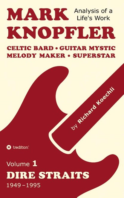 Mark Knopfler (Volume 1, Dire Straits) - the real 500-page book, Richard Koechli - Gebonden - 9783384552457
