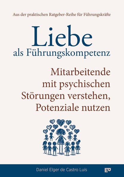 Liebe als Führungskompetenz - Mitarbeitende mit psychischen Störungen verstehen, Potenziale nutzen, Daniel Elger de Castro Luís - Paperback - 9783384557667