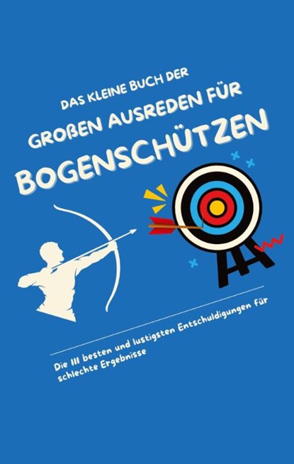 Das kleine Buch der großen Ausreden für Bogenschützen, Michael Beutel - Paperback - 9783384569080