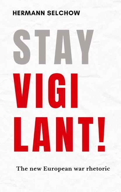 Stay vigilant! The new European war rhetoric, Hermann Selchow - Paperback - 9783384574381