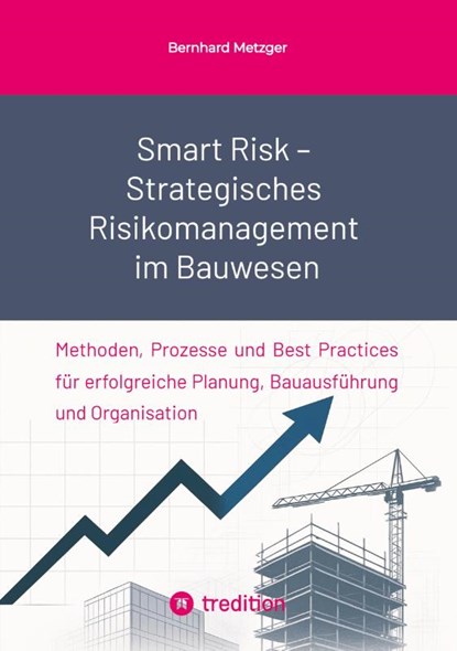 Smart Risk - Strategisches Risikomanagement im Bauwesen, Bernhard Metzger - Paperback - 9783384574558