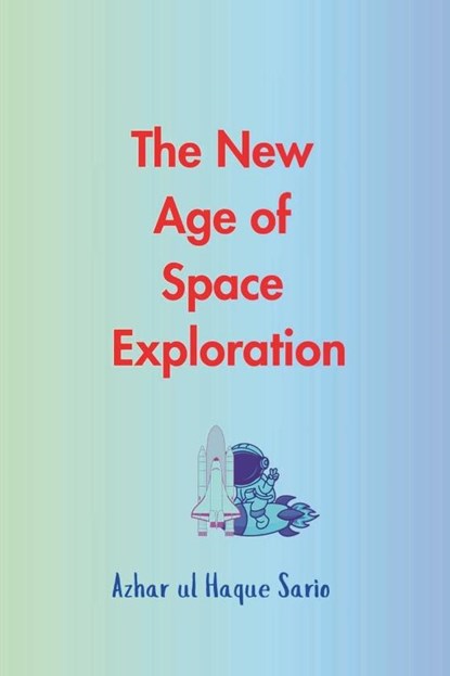 The New Age of Space Exploration, Azhar Ul Haque Sario - Paperback - 9783384582638