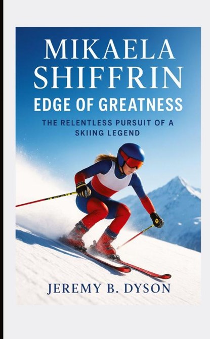 Mikaela Shiffrin: Edge of Greatness, Jeremy B. Dyson - Paperback - 9783384704887