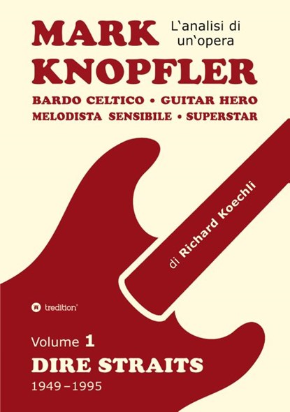 Mark Knopfler (Volume 1, Dire Straits) - l'emozionante opera di 526 pagine, traduzione italiana, Richard Koechli - Paperback - 9783384724267