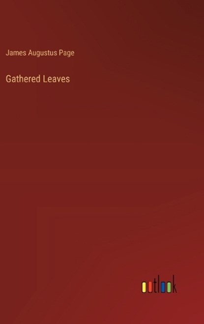 Gathered Leaves, James Augustus Page - Gebonden - 9783385112308
