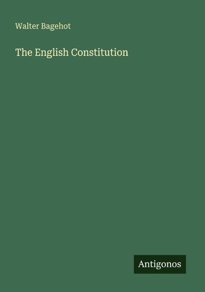 The English Constitution, Walter Bagehot - Paperback - 9783386273107