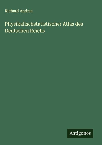 Physikalischstatistischer Atlas des Deutschen Reichs, Richard Andree - Gebonden - 9783386328609