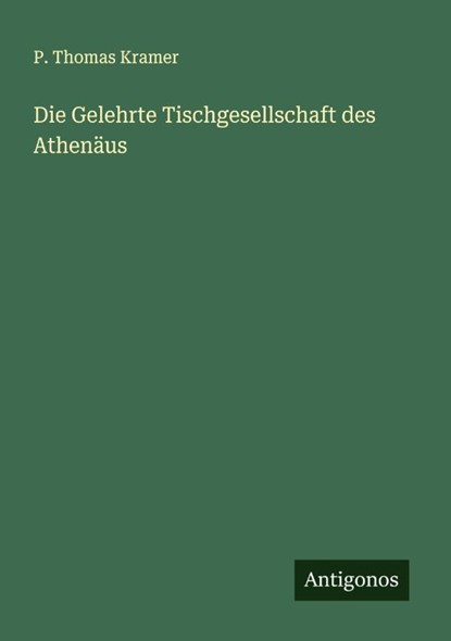 Die Gelehrte Tischgesellschaft des Athenäus, P. Thomas Kramer - Paperback - 9783386446648
