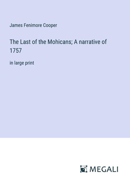 The Last of the Mohicans; A narrative of 1757, James Fenimore Cooper - Paperback - 9783387006544