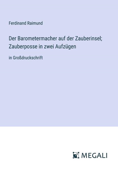 Der Barometermacher auf der Zauberinsel; Zauberposse in zwei Aufzügen, Ferdinand Raimund - Paperback - 9783387055429