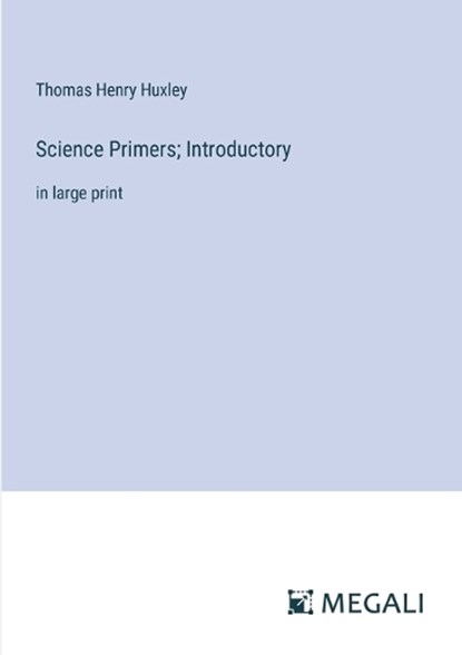 Science Primers; Introductory, Thomas Henry Huxley - Paperback - 9783387069983