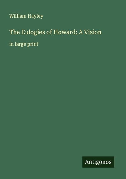 The Eulogies of Howard; A Vision, William Hayley - Paperback - 9783388043463