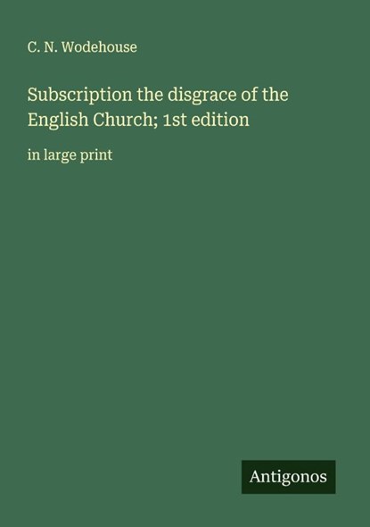 Subscription the disgrace of the English Church; 1st edition, C. N. Wodehouse - Paperback - 9783388044316