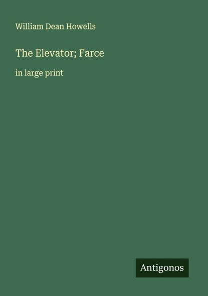 The Elevator; Farce, William Dean Howells - Paperback - 9783388044415