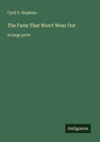 The Farm That Won't Wear Out, Cyril G. Hopkins - Paperback - 9783388046952