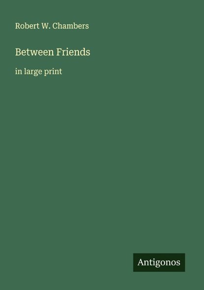 Between Friends, Robert W. Chambers - Paperback - 9783388047768