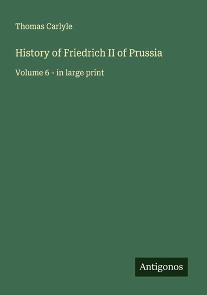History of Friedrich II of Prussia, Thomas Carlyle - Paperback - 9783388059761