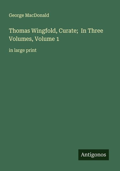 Thomas Wingfold, Curate; In Three Volumes, Volume 1, George Macdonald - Paperback - 9783388067551