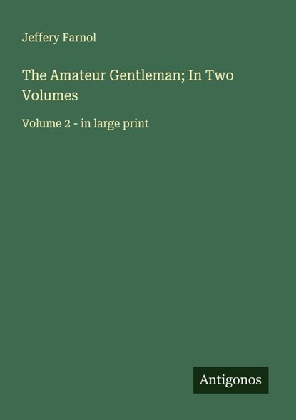 The Amateur Gentleman; In Two Volumes, Jeffery Farnol - Paperback - 9783388097534