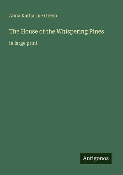 The House of the Whispering Pines, Anna Katharine Green - Paperback - 9783388099835