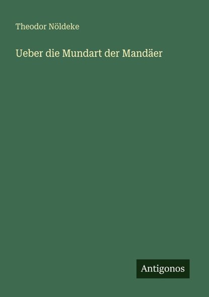 Ueber die Mundart der Mandäer, Theodor Nöldeke - Paperback - 9783388466910