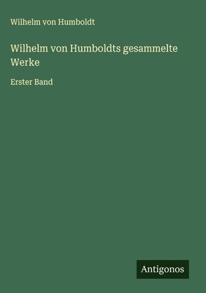 Wilhelm von Humboldts gesammelte Werke, Wilhelm Von Humboldt - Gebonden - 9783388863689