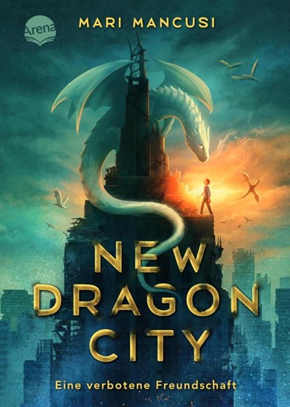 New Dragon City - Ein Junge. Ein Drache. Eine verbotene Freundschaft, Mari Mancusi - Gebonden - 9783401607443