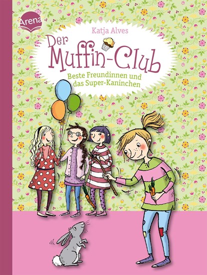 Der Muffin-Club 03. Beste Freundinnen und das Super-Kaninchen, Katja Alves - Gebonden - 9783401704029