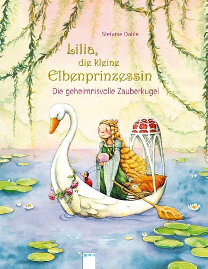 Lilia, die kleine Elbenprinzessin. Die geheimnisvolle Zauberkugel, Stefanie Dahle - Gebonden - 9783401707693